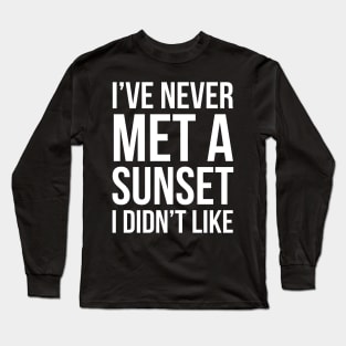 I've Never Met A Sunset I Didn't Like Long Sleeve T-Shirt